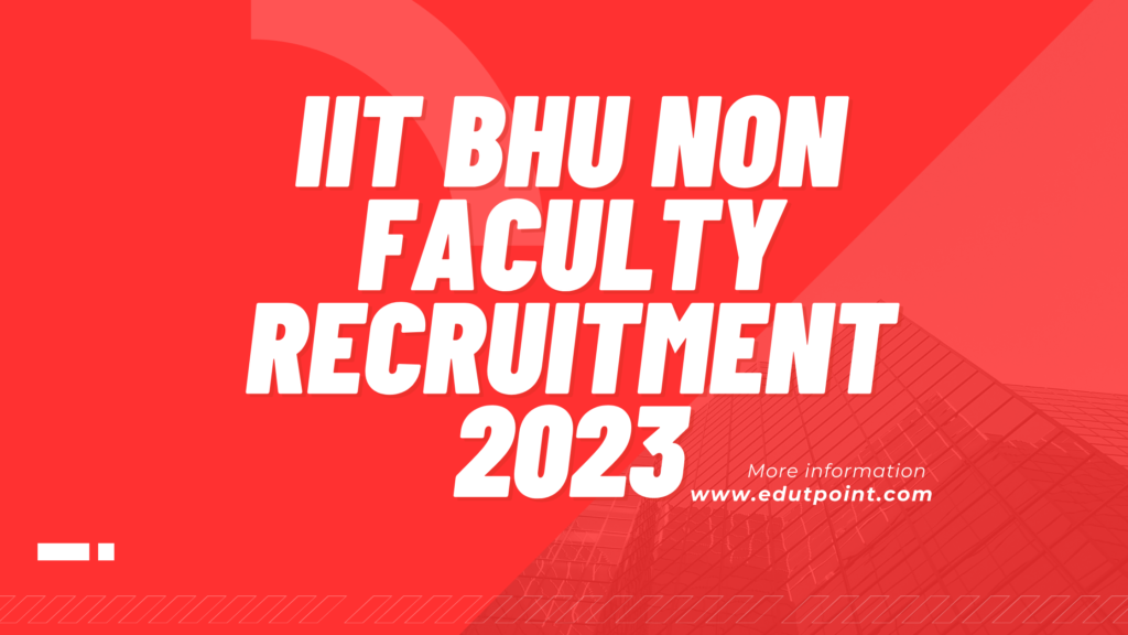 IIT BHU Non Faculty Recruitment 2023 आईआईटी बीएचयू में नॉन फैकल्टी के