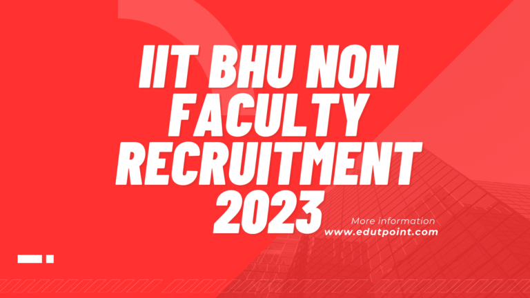IIT BHU Non Faculty Recruitment 2023 | आईआईटी बीएचयू में नॉन फैकल्टी के 55 पदों पर भर्ती