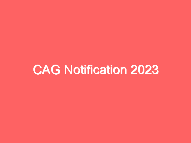 CAG Notification 2023 | CAG में 1773 पदों पर निकली भर्ती