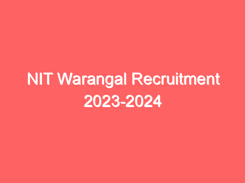 NIT Warangal Recruitment 2023-2024