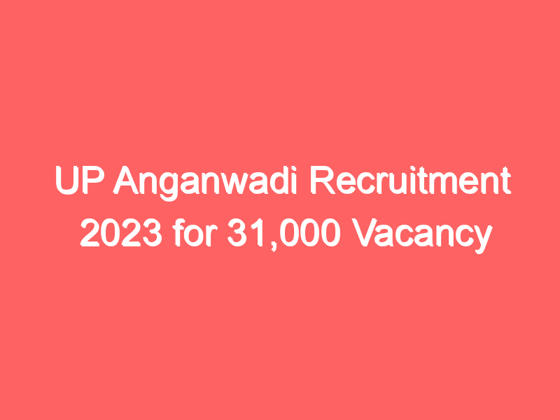 UP Anganwadi Recruitment 2023 for 31,000 Vacancy